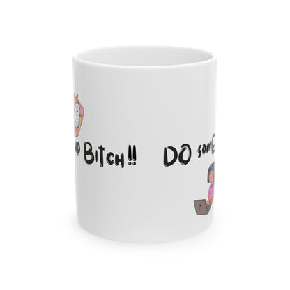 Wake up Bitch!!, Do some work Ceramic Mug/cup 11oz