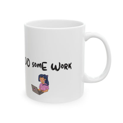 Wake up Bitch!!, Do some work Ceramic Mug/cup 11oz